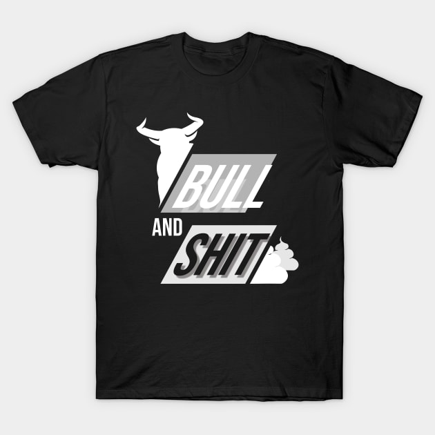 Bull and shit as bullshit, funny T-Shirt by Nana On Here